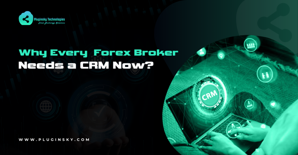 Why Every Forex Broker Needs a CRM